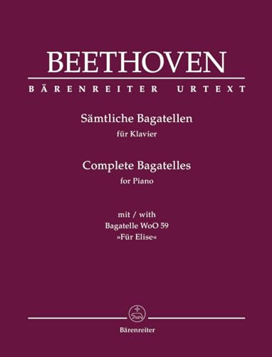 Sämtliche Bagatellen für Klavier (mit Bagatelle WoO 59 "Für Elise"). Spielpartitur, Sammelband, Urtextausgabe. BÄRENREITER URTEXT: Mit Hinweisen zur Aufführungspraxis von Mario Aschauer von Bärenreiter