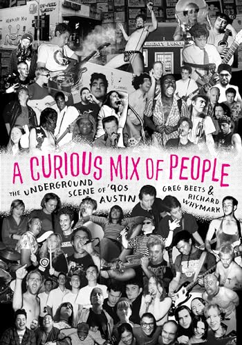 A Curious Mix of People: The Underground Scene of '90s Austin von University of Texas Press