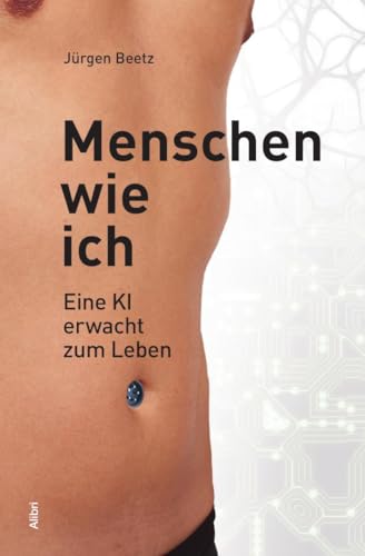 Menschen wie ich: Eine KI erwacht zum Leben. Roman