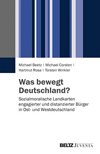 Was bewegt Deutschland?: Sozialmoralische Landkarten engagierter und distanzierter Bürger in Ost- und Westdeutschland von Beltz