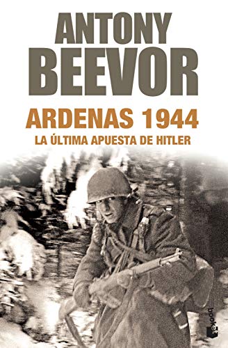 Ardenas 1944: La última apusta de Hitler (Biblioteca Antony Beevor)