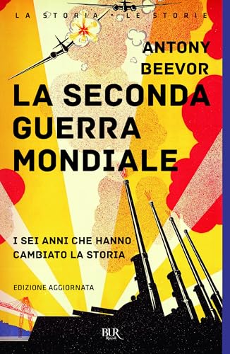 La seconda guerra mondiale. I sei anni che hanno cambiato la storia. Nuova ediz. (BUR La storia, le storie) von Rizzoli