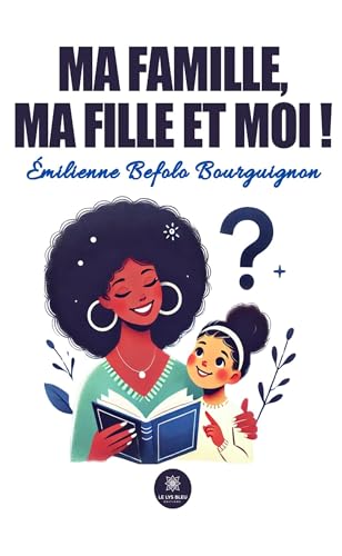 Ma famille, ma fille et moi ! von LE LYS BLEU EDITIONS SAS