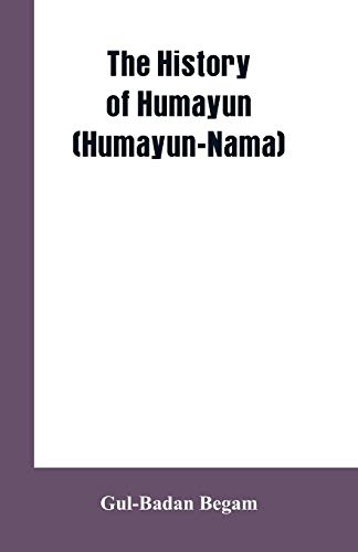 The History Of Humayun (Humayun-Nama)