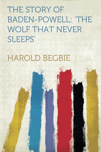 The Story of Baden-Powell: 'The Wolf That Never Sleeps' von HardPress Publishing