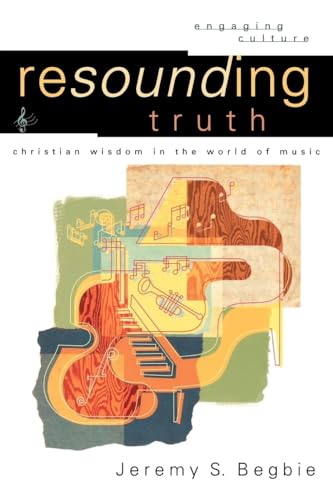 Resounding Truth: Christian Wisdom in the World of Music (Engaging Culture) von Baker Academic