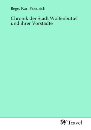 Chronik der Stadt Wolfenbüttel und ihrer Vorstädte von MV-Travel