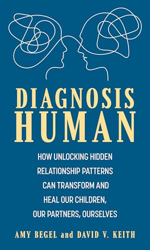 Diagnosis Human: How Unlocking Hidden Relationship Patterns Can Transform and Heal Our Children, Our Partners, Ourselves von Rowman & Littlefield