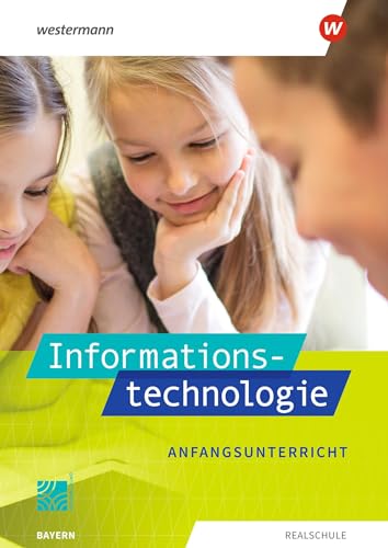 Informationstechnologie - Ausgabe 2022 für Realschulen in Bayern: Schulbuch Anfangsunterricht von Westermann Bildungsmedien Verlag GmbH
