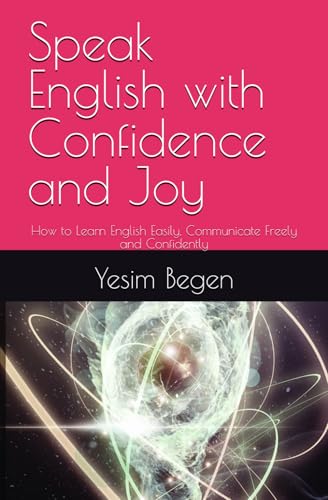 Speak English with Confidence and Joy: How to Learn English Easily, Communicate Freely and Confidently von Self-published