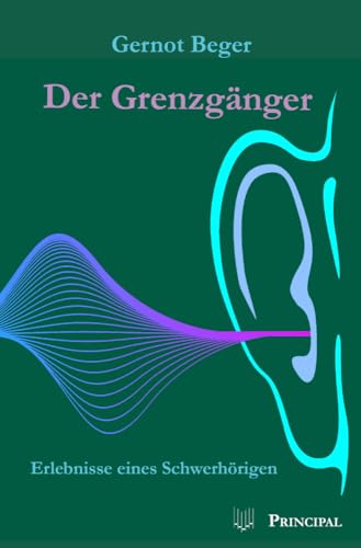 Der Grenzgänger: Erlebnisse eines Schwerhörigen von Principal Verlag