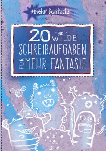 20 wilde Schreibaufgaben für mehr Fantasie
