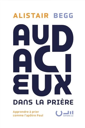 Audacieux dans la prière: Apprendre à prier comme l’apôtre Paul Audacieux dans la prière: Apprendre à prier comme l’apôtre Paul von Cle