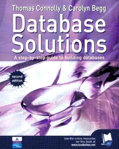 Database Solutions: A step by step guide to building databases