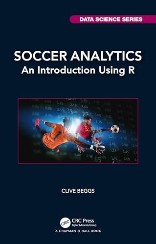 Soccer Analytics: An Introduction Using R (Chapman & Hall/Crc Data Science) von Chapman and Hall/CRC