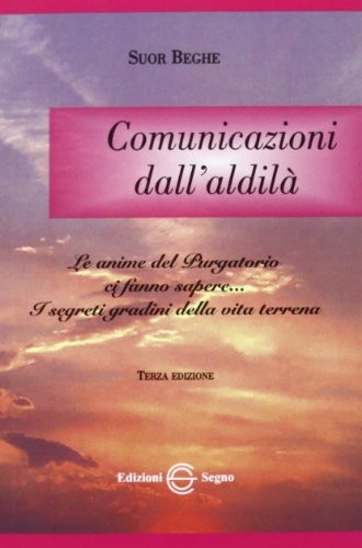 Comunicazioni dall'aldilà. Le anime del purgatorio ci fanno sapere... von Edizioni Segno