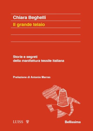Il grande telaio. Storie e segreti della manifattura tessile italiana (Koinè) von Luiss University Press