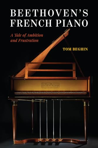 Beethoven's French Piano: A Tale of Ambition and Frustration von University of Chicago Press
