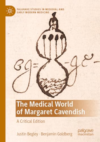 The Medical World of Margaret Cavendish: A Critical Edition (Palgrave Studies in Medieval and Early Modern Medicine) von Palgrave Macmillan