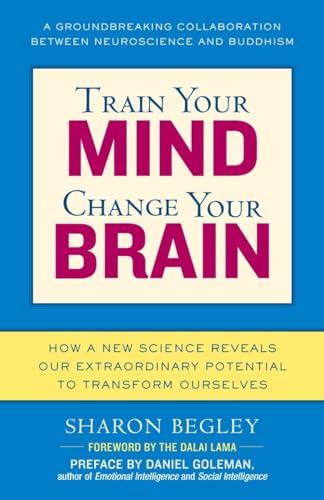 Train Your Mind, Change Your Brain: How a New Science Reveals Our Extraordinary Potential to Transform Ourselves