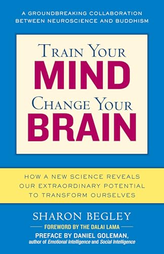 Train Your Mind, Change Your Brain: How a New Science Reveals Our Extraordinary Potential to Transform Ourselves