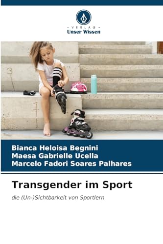 Transgender im Sport: die (Un-)Sichtbarkeit von Sportlern von Verlag Unser Wissen