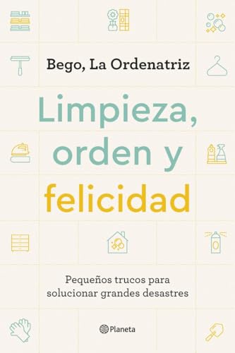 Limpieza, orden y felicidad: Pequeños trucos para solucionar grandes desastres (Prácticos)