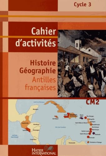 CAHIER HISTOIRE GEOGRAPHIE CM2 ANTILLES LIVRET D'ACTIVITES: Cahier d'activités Antilles françaises CAHIER HISTOIRE GEOGRAPHIE CM2 ANTILLES LIVRET D'ACTIVITES: Cahier d'activités Antilles françaises von HATIER INTERN.