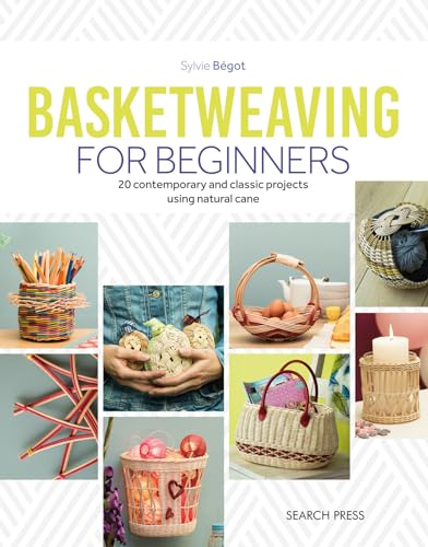 Basketweaving for Beginners: 20 Contemporary and Classic Basketweaving Projects Using Natural Cane