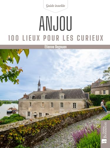 Anjou: 100 lieux pour les curieux von BONNETON