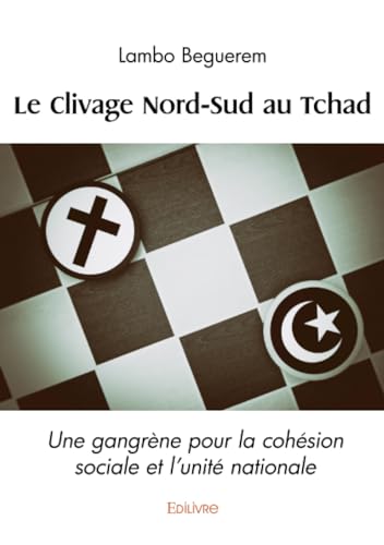 Le Clivage Nord-Sud au Tchad: Une gangrène pour la cohésion sociale et l'unité nationale