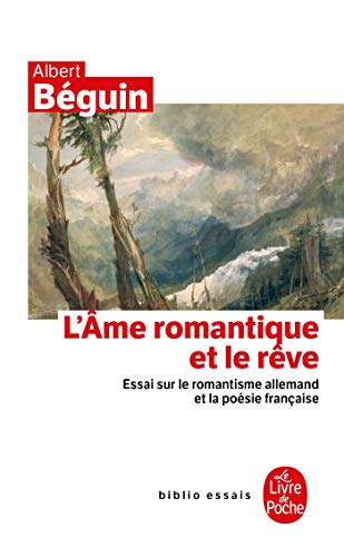 L AME Romantique Et Le Reve Essais...: Essai sur le romantisme allemand et la poésie française (Ldp Bib.Essais)