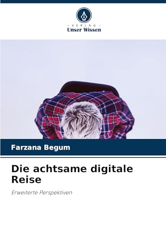 Die achtsame digitale Reise: Erweiterte Perspektiven von Verlag Unser Wissen