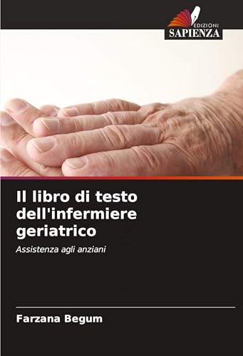 Il libro di testo dell'infermiere geriatrico: Assistenza agli anziani von Edizioni Sapienza