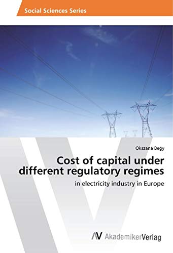 Cost of capital under different regulatory regimes: in electricity industry in Europe von AV Akademikerverlag