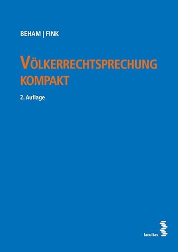 Völkerrechtsprechung kompakt: Fallsammlung Völkerrechtsprechung kompakt: Fallsammlung von facultas