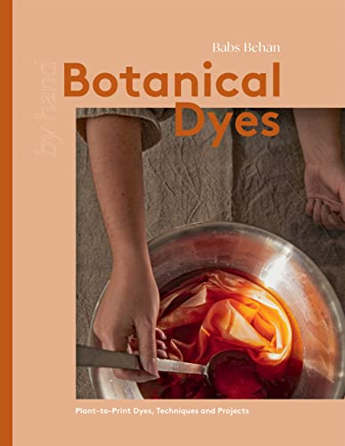 Botanical Dyes: Plant-to-Print Techniques and Tips (By Hand) von Quadrille Publishing Ltd