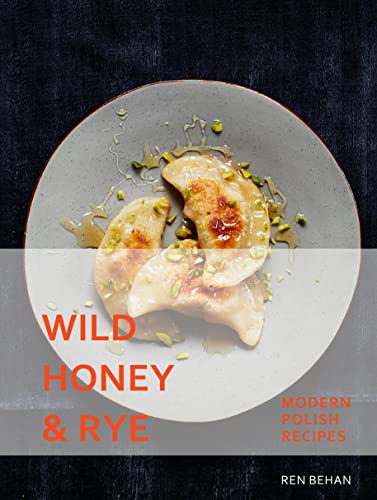 Wild Honey and Rye: Modern Polish Recipes von HQ HIGH QUALITY DESIGN