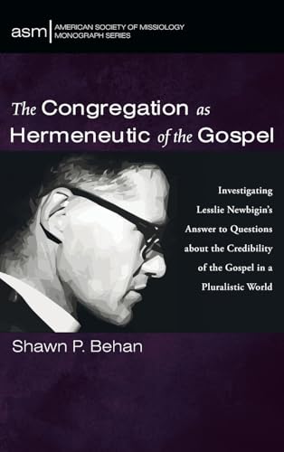 The Congregation as Hermeneutic of the Gospel: Investigating Lesslie Newbigin's Answer to Questions about the Credibility of the Gospel in a ... Society of Missiology Monograph, Band 73) von Pickwick Publications