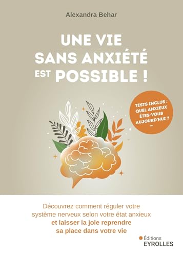 Une vie sans anxiété est possible !: Découvrez comment réguler votre système nerveux selon votre état anxieux et laisser la joie reprendre sa place dans votre vie von EYROLLES