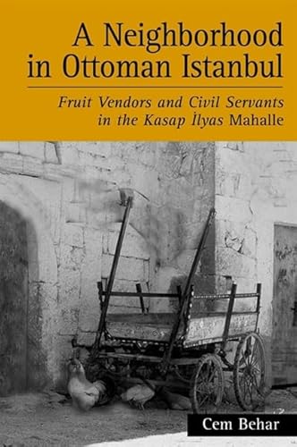 A Neighborhood in Ottoman Istanbul: Fruit Vendors and Civil Servants in the Kasap Ilyas Mahalle (Suny Series in the Social and Economic History of the Middle East)