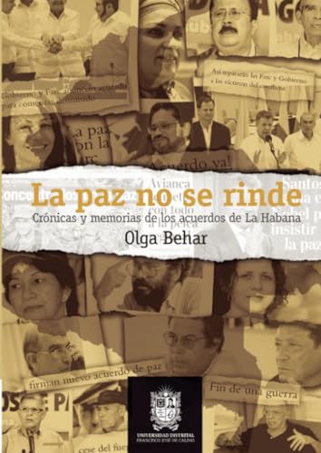 La paz no se rinde: Crónicas y memorias de los acuerdos de La Habana La paz no se rinde: Crónicas y memorias de los acuerdos de La Habana von Universidad Distrital Francisco José de Caldas
