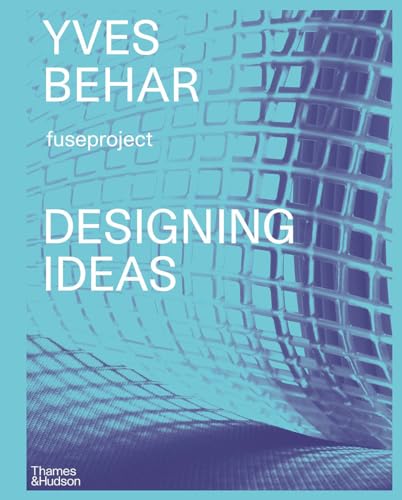 Yves Béhar: Designing Ideas: Twenty Years of Fuseproject