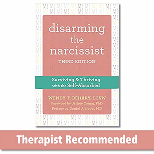 Disarming the Narcissist, Third Edition: Surviving and Thriving with the Self-Absorbed
