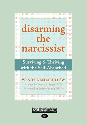 Disarming the Narcissist: Surviving & Thriving with the Self-Absorbed: Surviving & Thriving with the Self-Absorbed (Easyread Large Edition)