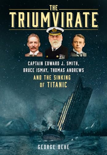 The Triumvirate: Captain Edward J. Smith, Bruce Ismay, Thomas Andrews and the Sinking of Titanic von The History Press Ltd