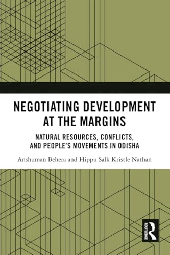 Negotiating Development at the Margins: Natural Resources, Conflicts, and People's Movements in Odisha von Routledge India