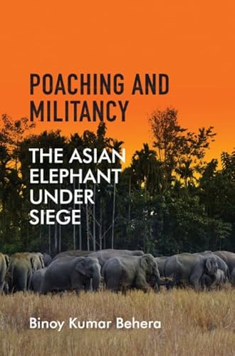 Poaching and Militancy: The Asian Elephant under Siege
