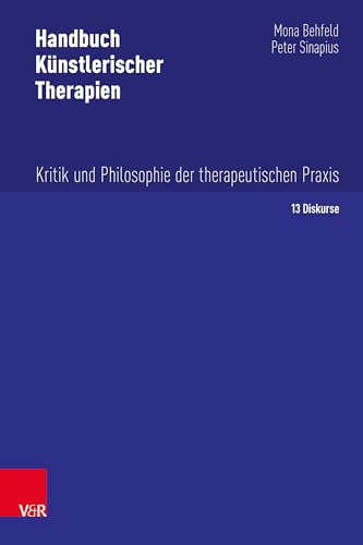 Handbuch Künstlerischer Therapien: Kritik und Philosophie der therapeutischen Praxis
