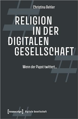 Religion in der digitalen Gesellschaft: Wenn der Papst twittert ... (Digitale Gesellschaft) von Transcript Verlag